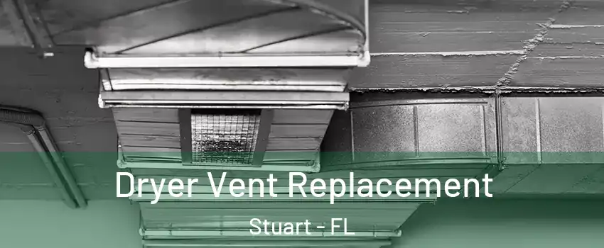  Dryer Vent Replacement Stuart - FL
