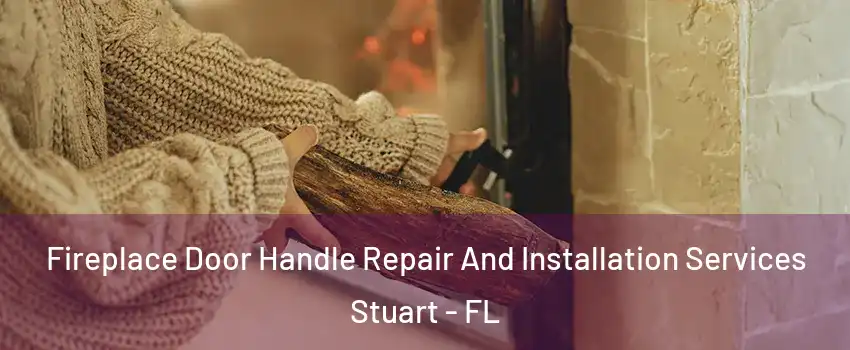 Fireplace Door Handle Repair And Installation Services Stuart - FL
