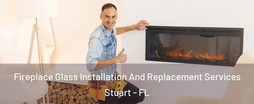  Fireplace Glass Installation And Replacement Services Stuart - FL