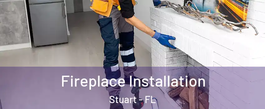  Fireplace Installation Stuart - FL