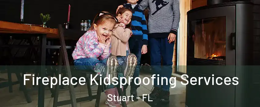  Fireplace Kidsproofing Services Stuart - FL