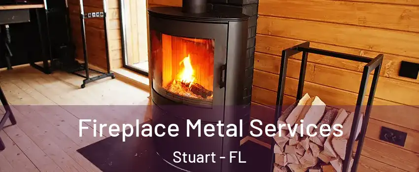 Fireplace Metal Services Stuart - FL