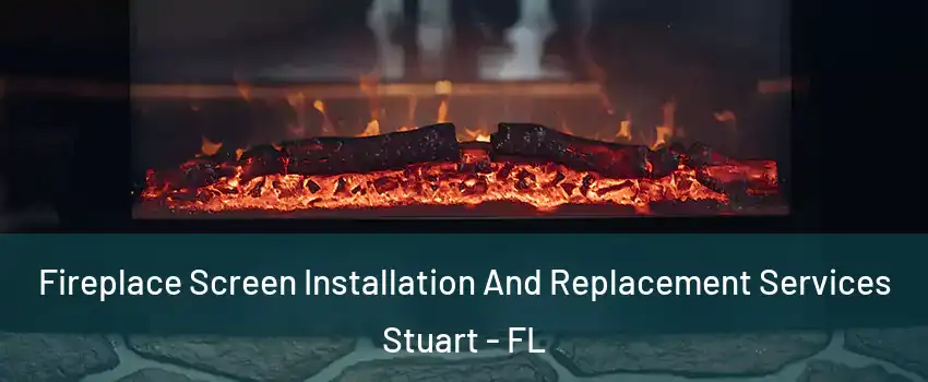  Fireplace Screen Installation And Replacement Services Stuart - FL