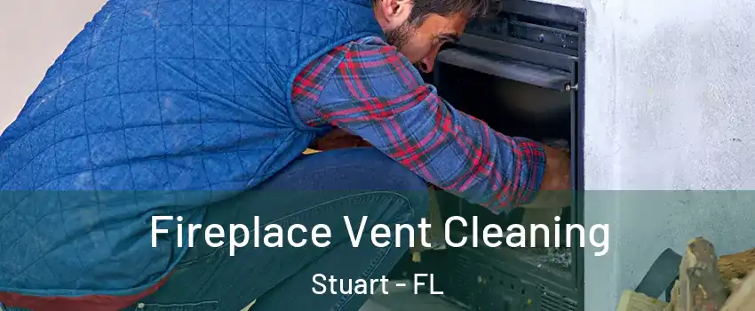  Fireplace Vent Cleaning Stuart - FL