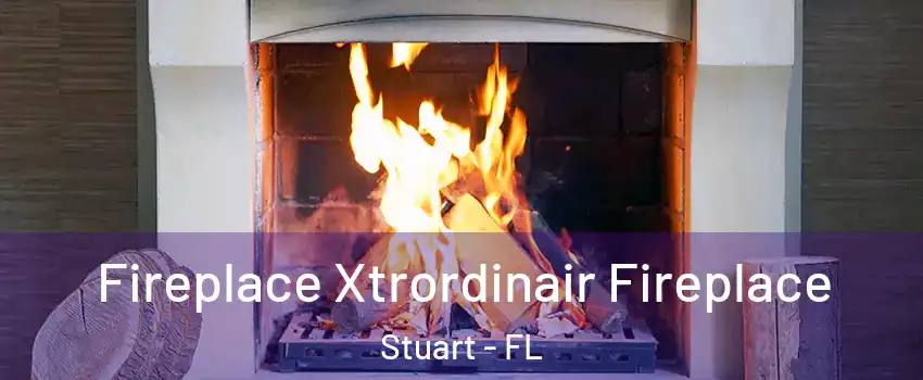  Fireplace Xtrordinair Fireplace Stuart - FL