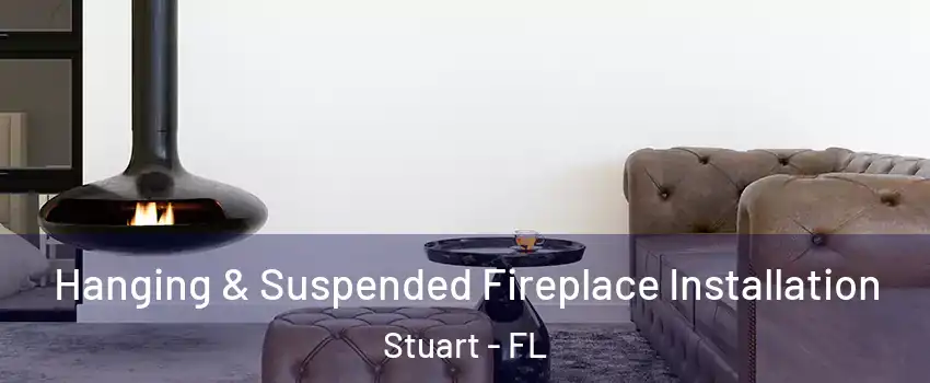  Hanging & Suspended Fireplace Installation Stuart - FL