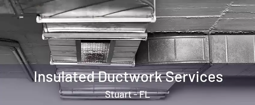  Insulated Ductwork Services Stuart - FL