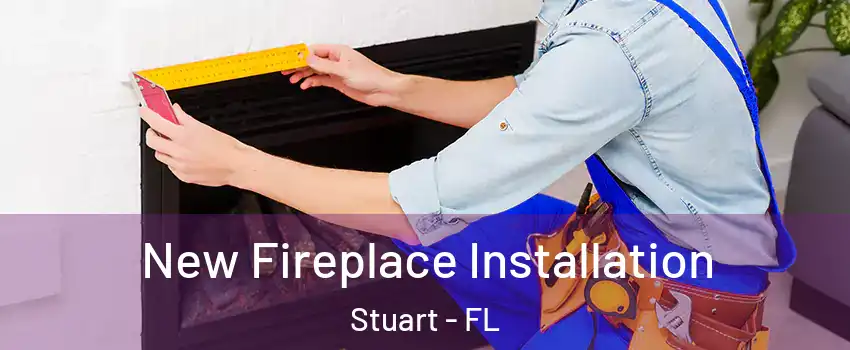 New Fireplace Installation Stuart - FL