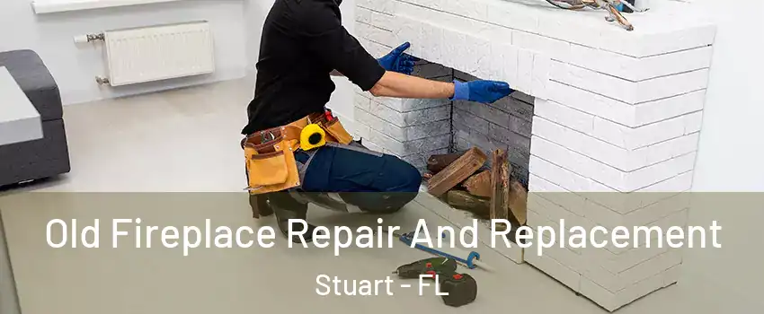  Old Fireplace Repair And Replacement Stuart - FL