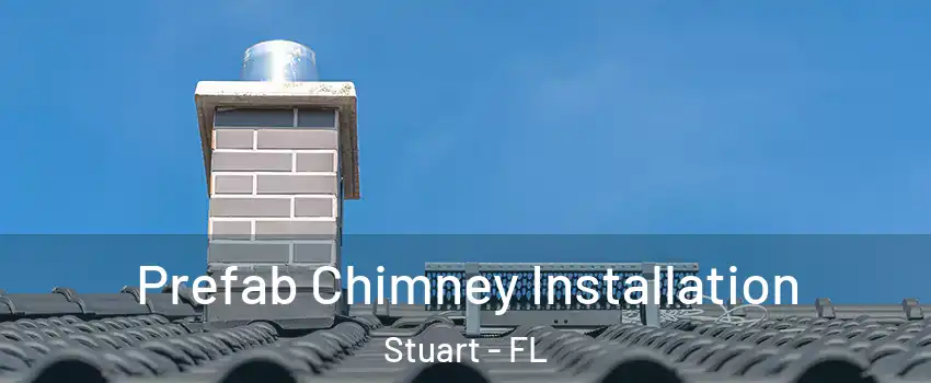  Prefab Chimney Installation Stuart - FL