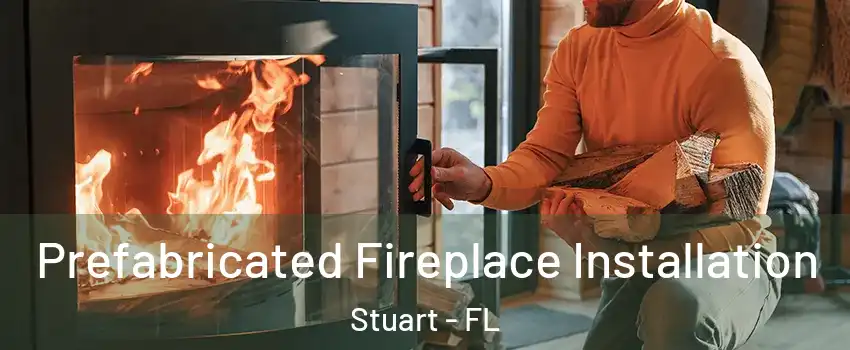  Prefabricated Fireplace Installation Stuart - FL