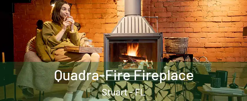  Quadra-Fire Fireplace Stuart - FL