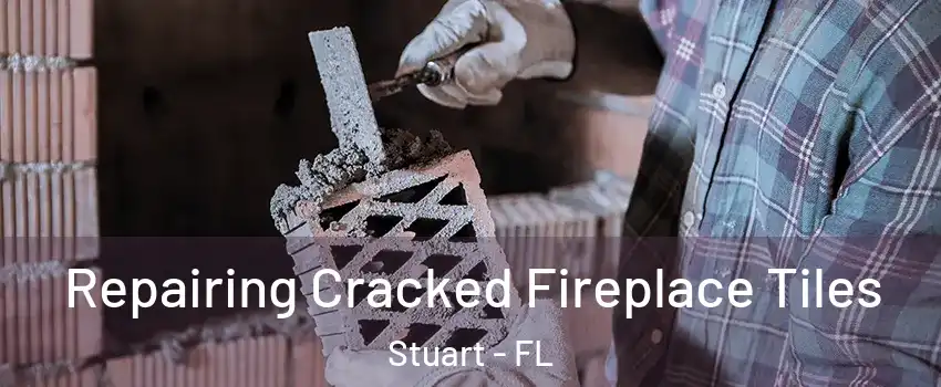  Repairing Cracked Fireplace Tiles Stuart - FL