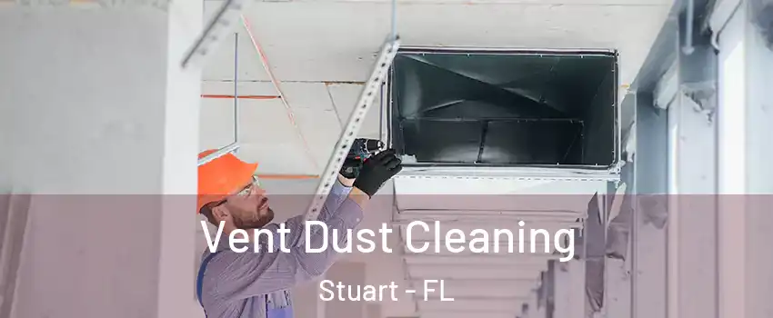  Vent Dust Cleaning Stuart - FL